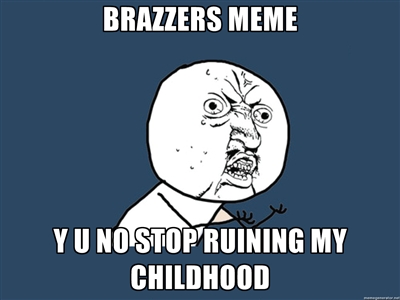 Brazzers, What are you doing? Brazzers, STAHP! - meme