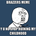 Brazzers, What are you doing? Brazzers, STAHP!