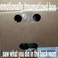 emotionally traumatized  box