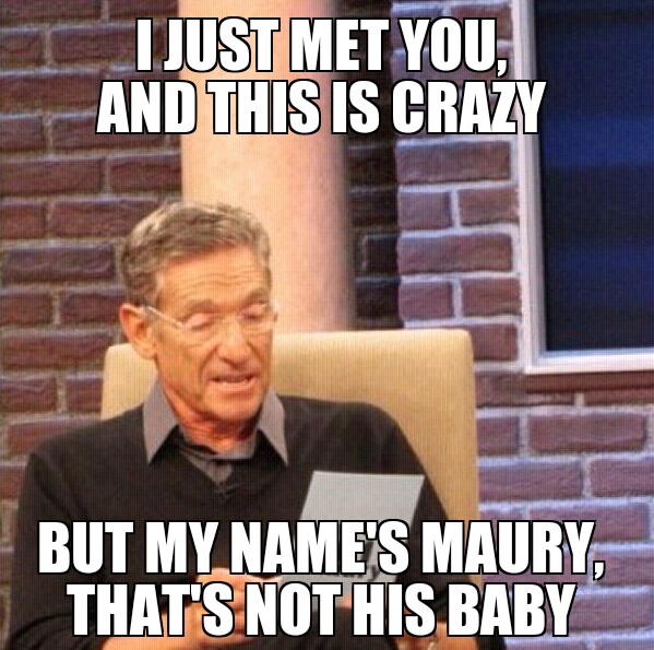damn Maury._. - meme