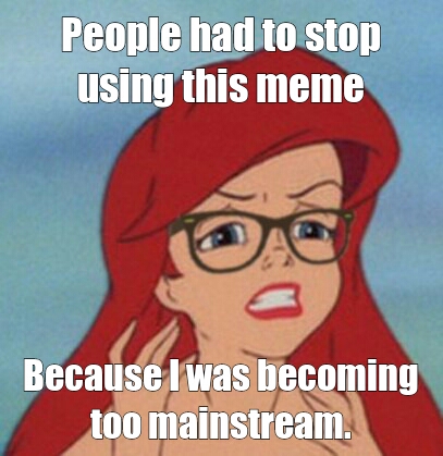 Too mainstream - meme