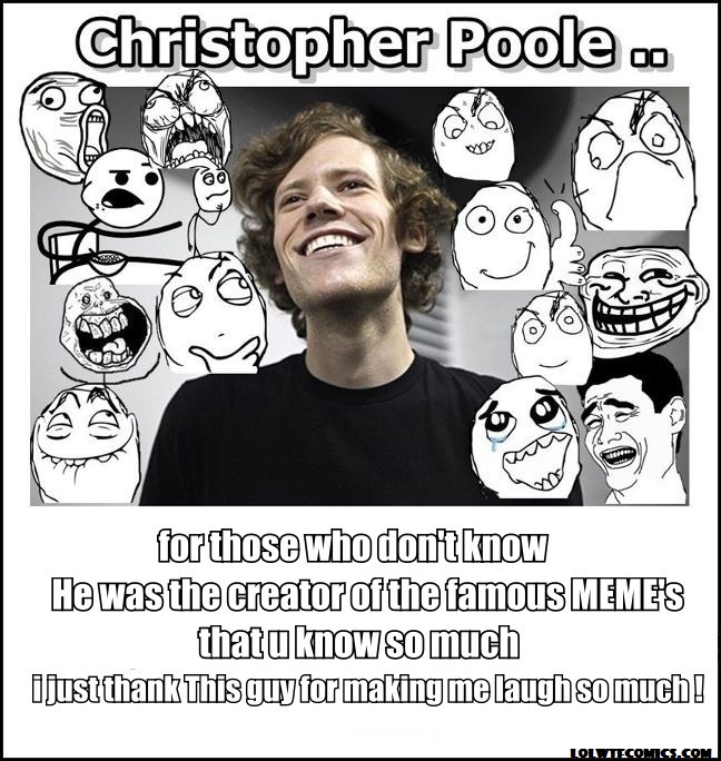 Christopher poole is awesome - meme