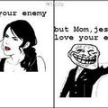 Love your enemy