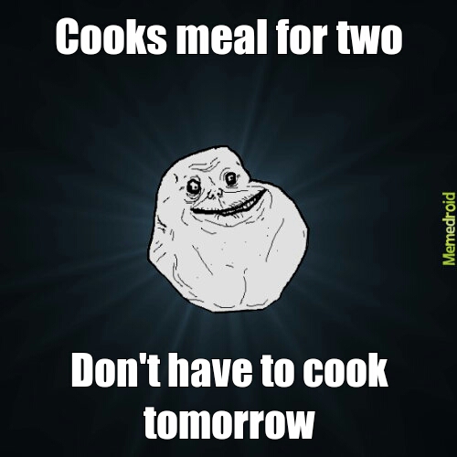 Forever alone cooks - meme