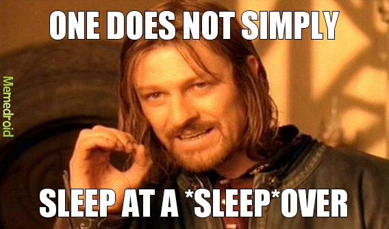 no one ever sleeps at sleepovers.... - meme
