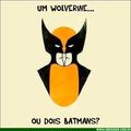 Batmans ou wolverine?