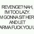 sometimes revenge IS the karma