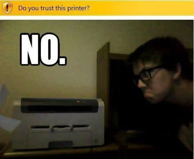 Trust no one! Especially not printers! - meme