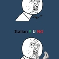 True, from an italian