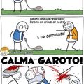 calma garoto calma!