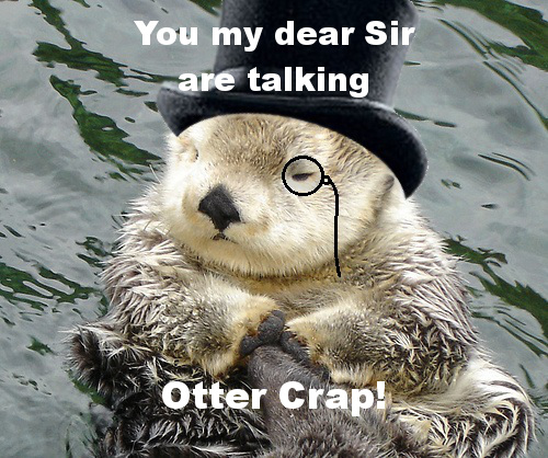 gentleman otter - Meme by App4rition :) Memedroid